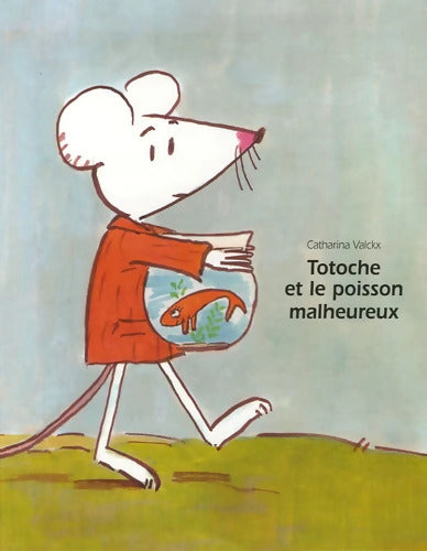 Totoche et le poisson malheureux - Catharina Valckx - Livre