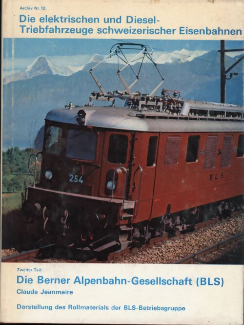 Die Berner Alpenbahn-Gesellschaft (BLS) - Claude Jeanmaire - Livre