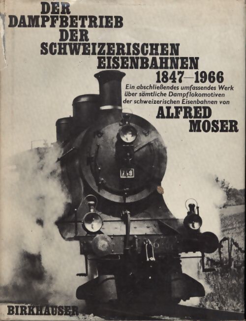 Der dampfbetrieb der shweizerischen eisenbahnen 1847-1966 - Alfred Moser - Livre