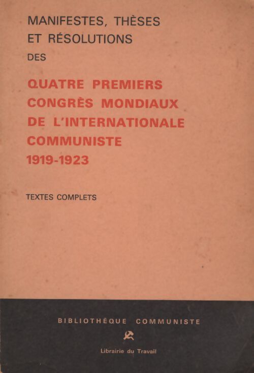 Manifestes thèses et résolutions des quatre premiers congrès mondiaux de l'internationale communiste. 1919-1923. - Collectif - Livre