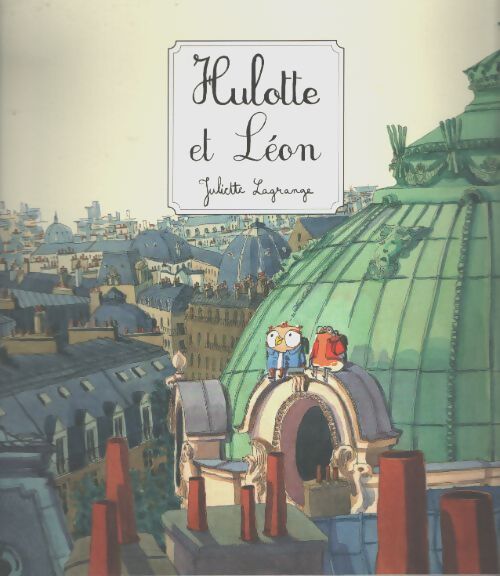 Hulotte et Léon - Juliette Lagrange - Livre