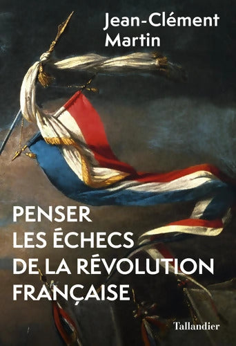 Penser les échecs de la révolution française - Jean-Clément Martin - Livre