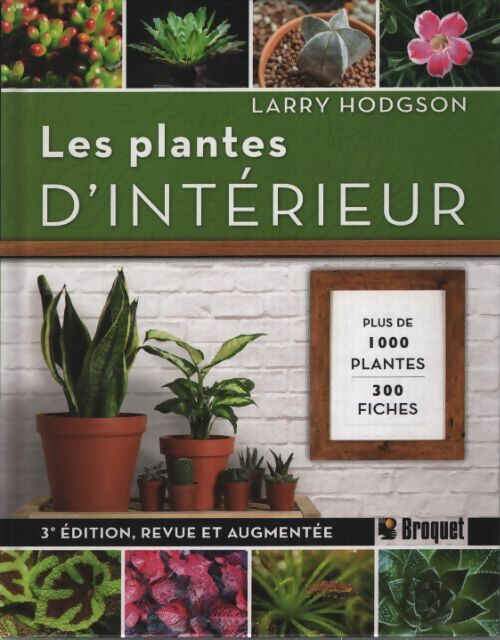 Les plantes d'intérieur - plus de 1000 plantes - 300 fiches - Larry Hodgson - Livre