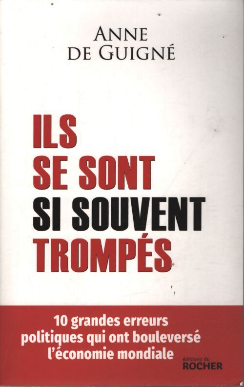 Ils se sont si souvent trompés : 10 grandes erreurs politiques qui ont bouleversé l'économie mondiale - Anne De Guigné - Livre
