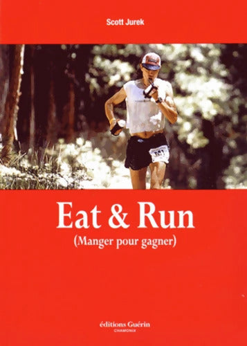 Eat & Run - Manger pour gagner - Scott Jurek - Livre