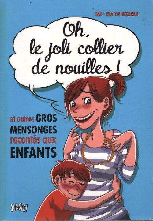 Oh le joli collier de nouilles ! : Et autres gros mensonges racontés aux enfants - Sab - Livre