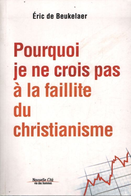 Pourquoi je ne crois pas à la faillite du christianisme - Eric De Beukelaer - Livre