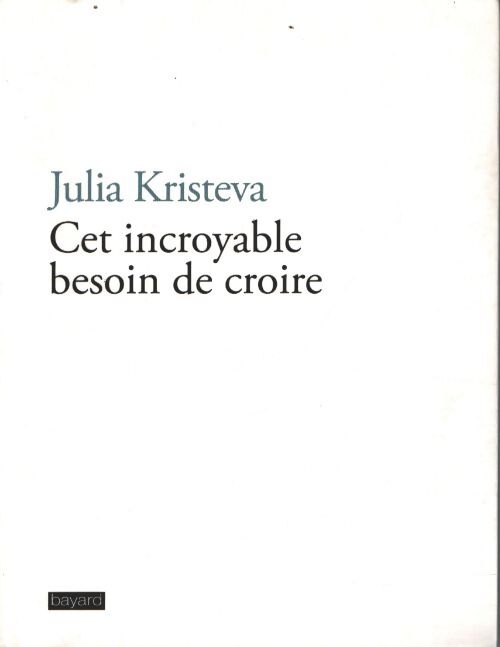 Cet incroyable besoin de croire - Julia Kristeva - Livre