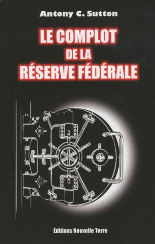 Le complot de la Réserve Fédérale - Antony C. Sutton - Livre