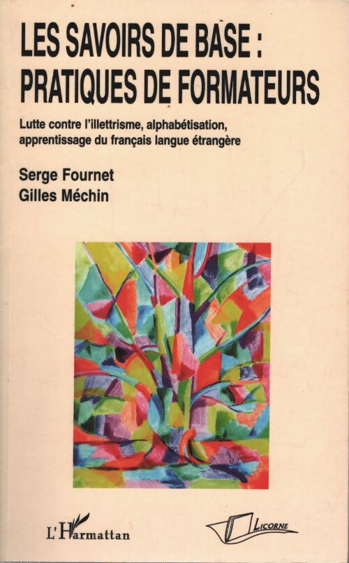 Les savoirs de base : Pratiques de formateurs : Lutte contre l'illettrisme alphabétisation apprentissage du français langue étrangère - Serge Fournet - Livre