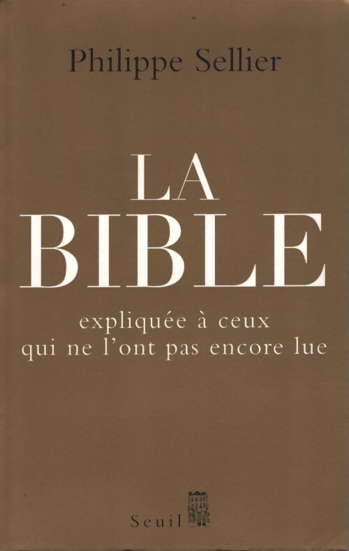 La bible expliquée à ceux qui ne l'ont pas encore lue - Philippe Sellier - Livre