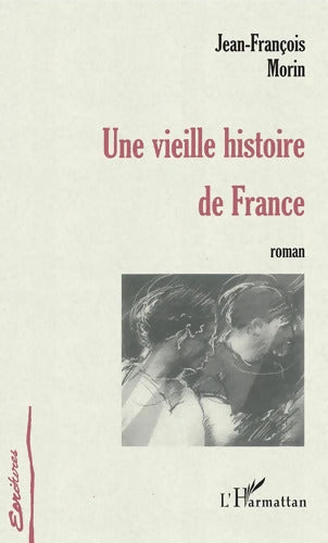 UNE VIEILLE HISTOIRE DE France - Jean-François Morin - Livre