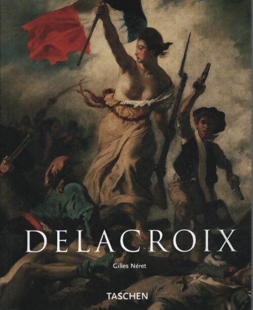 Eugène delacroix 1798-1863 - Gilles Néret - Livre