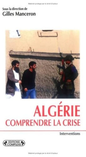 Algérie : Comprendre la crise - Gilles Mauceron - Livre