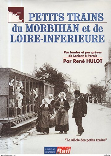 Les petits trains du Morbihan et de la Loire inférieure - René Hulot - Livre