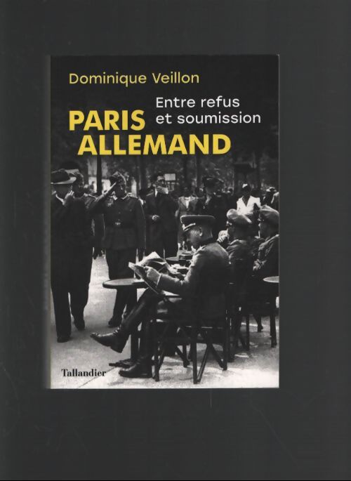 Paris allemand : Entre refus et soumission - Dominique Veillon - Livre