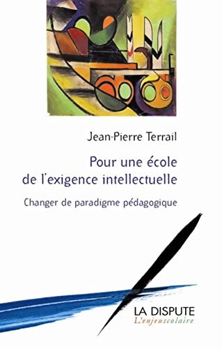Pour une école de l'exigence intellectuelle : Changer de paradigme pédagogique - Jean-Pierre Terrail - Livre