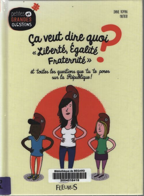 Ça veut dire quoi liberté égalité fraternité ? Tome V : Et toutes les questions que tu te poses sur la république ! - Diane Roman - Livre