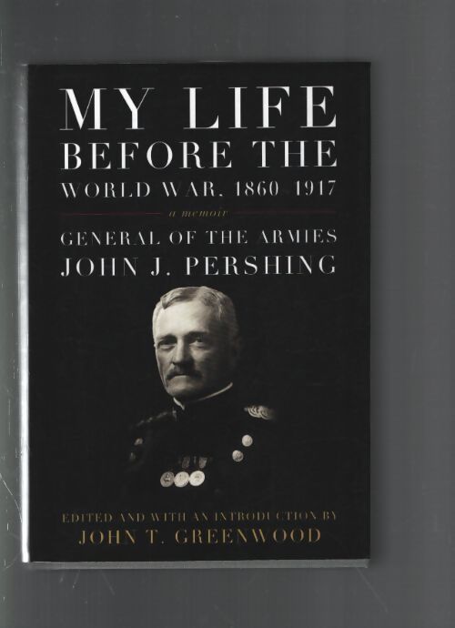 My life before the world war 1860-1917 : A memoir - John J. Pershing - Livre