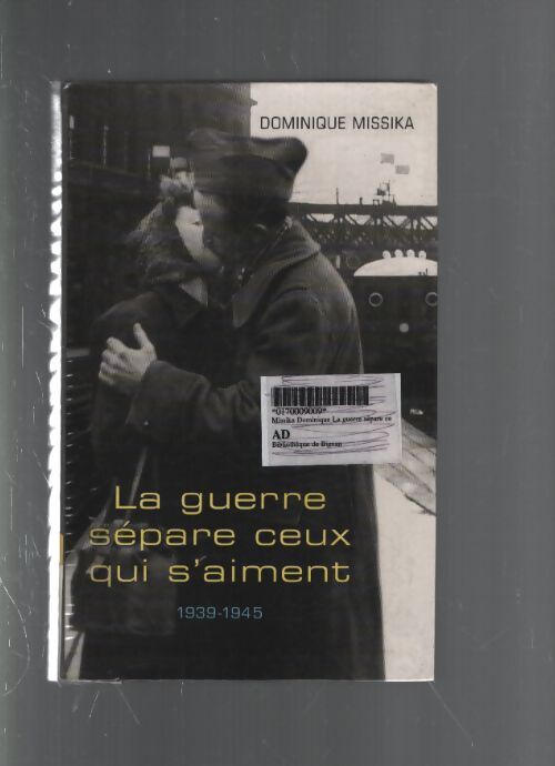 La guerre sépare ceux qui s'aiment : 1939-1945 - Dominique Missika - Livre