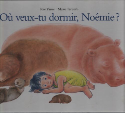 Où veux-tu dormir noémie ? - Rie Yasue - Livre