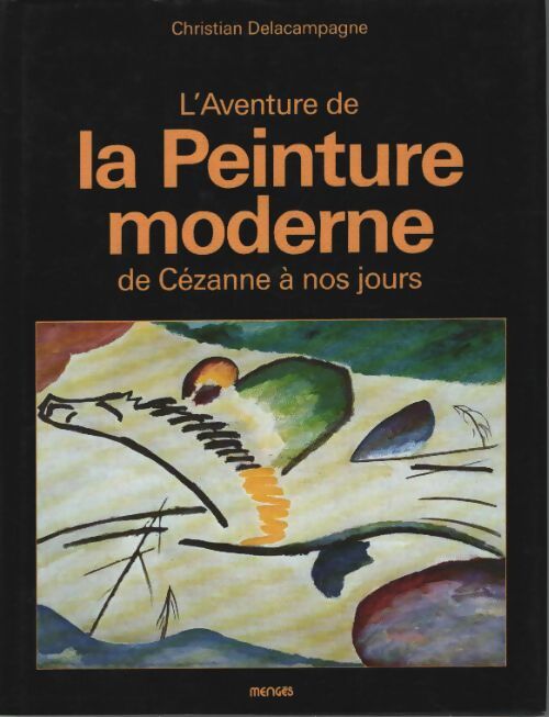 L'aventure de la peinture moderne de cézanne a nos jours - Christian Delacampagne - Livre