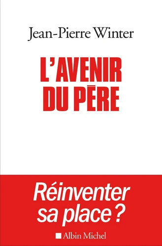 L'Avenir du père : Réinventer sa place ? - Jean-Pierre Winter - Livre
