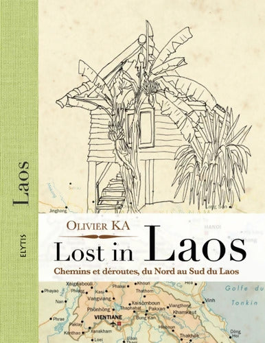 Lost in Laos : Chemins et déroutes du Nord au sud du Laos - Olivier Ka - Livre