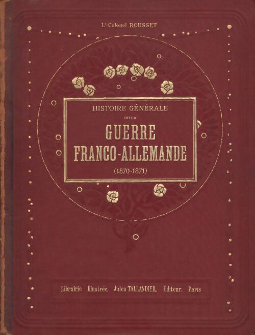 Histoire générale de la guerre franco-allemande (1870-1871) Tome I - Lieutenant Colonel Rousset - Livre