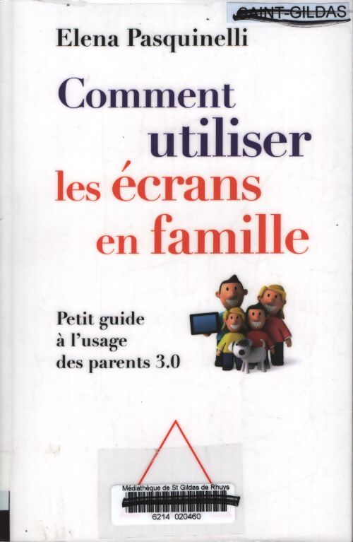 Comment utiliser les écrans en famille : Petit guide à l'usage des parents 3. 0 - Elena Pasquinelli - Livre
