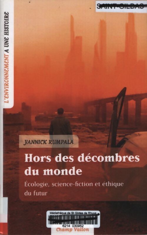 Hors des décombres du monde : Ecologie science-fiction et éthique du futur - Yannick Rumpala - Livre