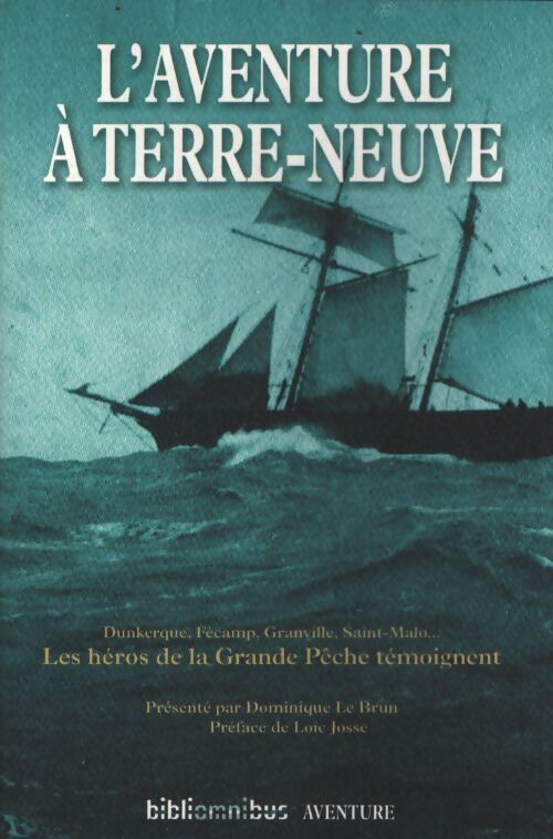 L'aventure à terre-neuve : Les héros de la grande pêche témoignent - Dominique Le Brun - Livre