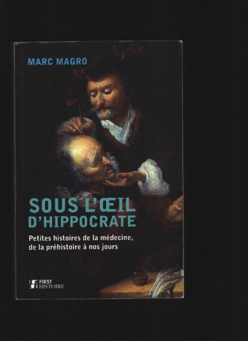 Sous l'oeil d'hippocrate : Petites histoires de la médecine de la préhistoire à nos jours - Marc Magro - Livre