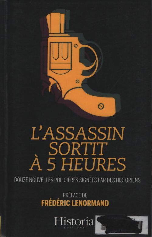 L'assassin sortit à 5 heures : 12 nouvelles policières signées par des historiens - Pascal Picq - Livre
