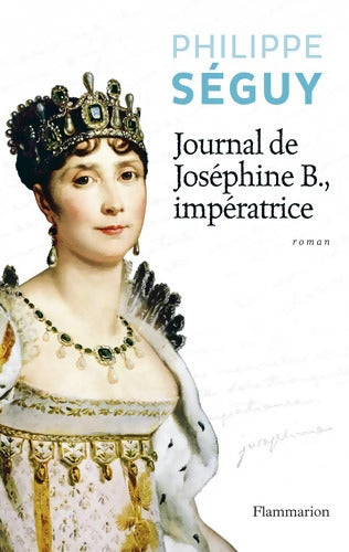 Journal de Joséphine B. Impératrice - Philippe Séguy - Livre