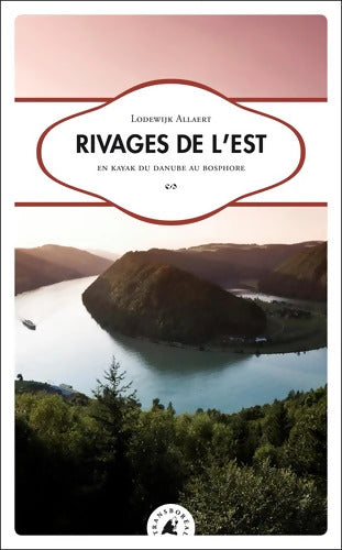 Rivages de l'Est : En kayak du Danube au Bosphore - Lodewijk Allaert - Livre