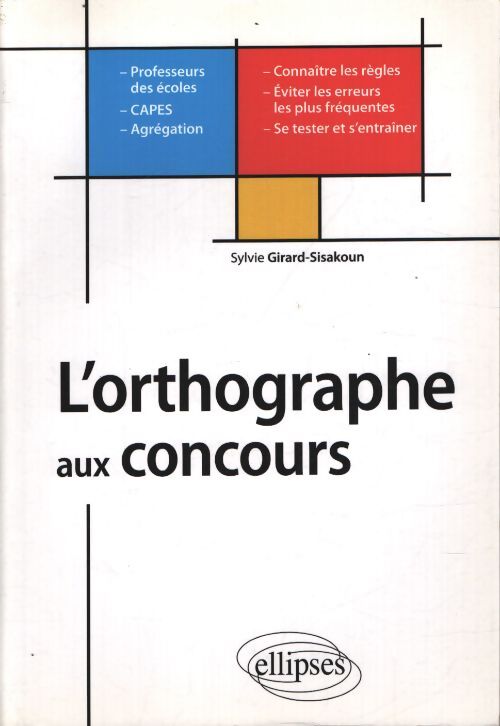 L'orthographe aux concours : Professeurs des écoles capes-agrégations - Sylvie Girard-Sisakoun - Livre