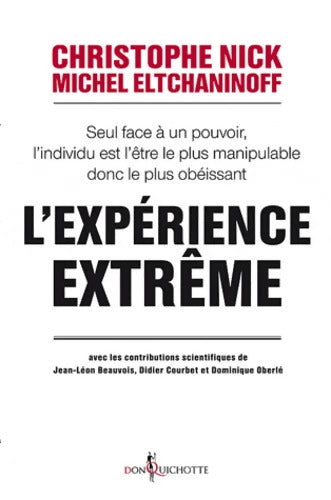 L'expérience extrême : Seul face à un pouvoir l'individu est l'être le plus manipulable donc le plus obéissant - Michel Eltchaninoff - Livre