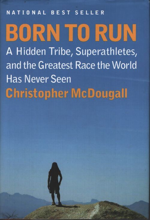 Born to run : A hidden tribe superathletes and the greatest race the world has never seen - Christopher Mcdougall - Livre