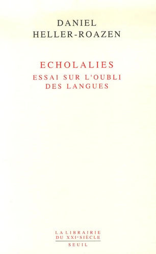 Echolalies. Essai sur l'oubli des langues - Daniel Heller-Roazen - Livre