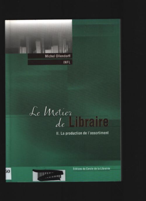 Le métier de libraire : Tome II la production de l'assortiment - Michel Ollendorff - Livre