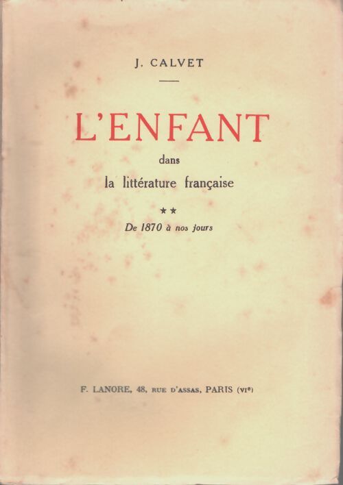 L'enfant dans la littérature française Tome II : De 1870 à nos jours - J. Calvet - Livre