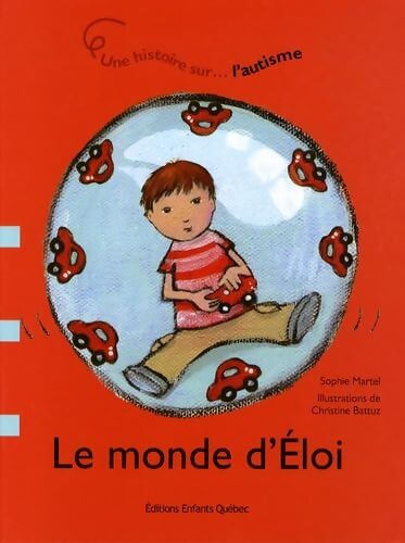 Le monde d'Eloi - Une histoire sur l'autisme - Sophie Martel - Livre