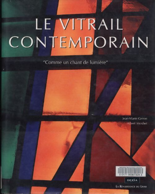 Le vitrail contemporain. Comme un chant de lumière - Jean-Marie Geron - Livre