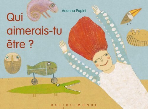 Qui aimerais-tu être ? - Arianna Papini - Livre