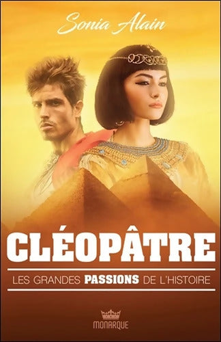 Cléopâtre - Les grandes passions de l'histoire - SONIA ALAIN - Livre