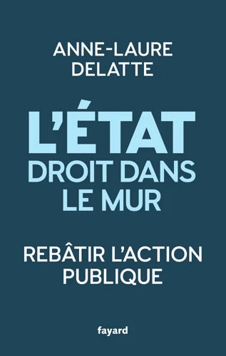 L'État droit dans le mur : Rebâtir l'action publique - Anne-Laure Delatte - Livre
