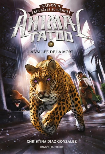Animal Tatoo saison 2 - Les bêtes suprêmes Tome VII : La vallée de la mort - Christina Diaz Gonzalez - Livre