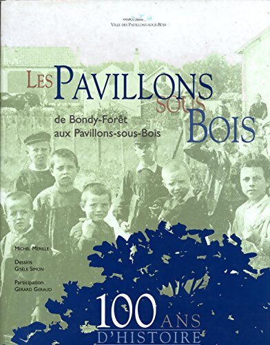 Les pavillons de Bondy-Forêt aux pavillons-sous-bois 100 ans d'histoire - Michel Mérille - Livre
