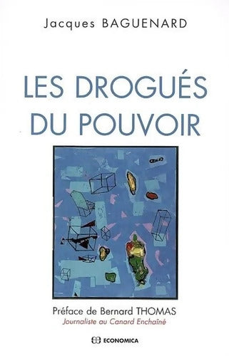 Les drogués du pouvoir - Jacques Baguenard - Livre